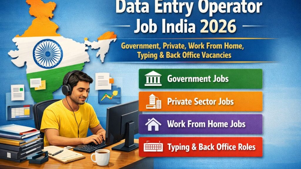Data Entry Operator Job India 2026 – Government, Private, Work From Home, Typing & Back Office Vacancies